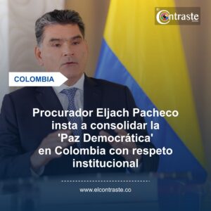 Procurador Eljach Pacheco insta a consolidar la ‘Paz Democrática’ en Colombia con respeto institucional