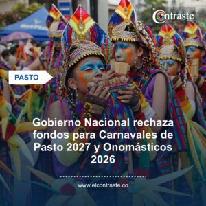 Gobierno Nacional rechaza fondos para Carnavales de Pasto 2027 y Onomásticos 2026