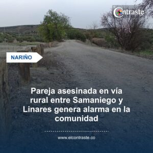 Pareja asesinada en vía rural entre Samaniego y Linares genera alarma en la comunidad