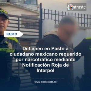 Detienen en Pasto a ciudadano mexicano requerido por narcotráfico mediante Notificación Roja de Interpol