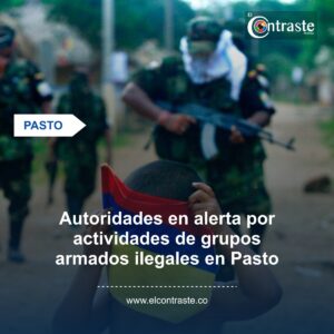Autoridades en alerta por actividades de grupos armados ilegales en Pasto