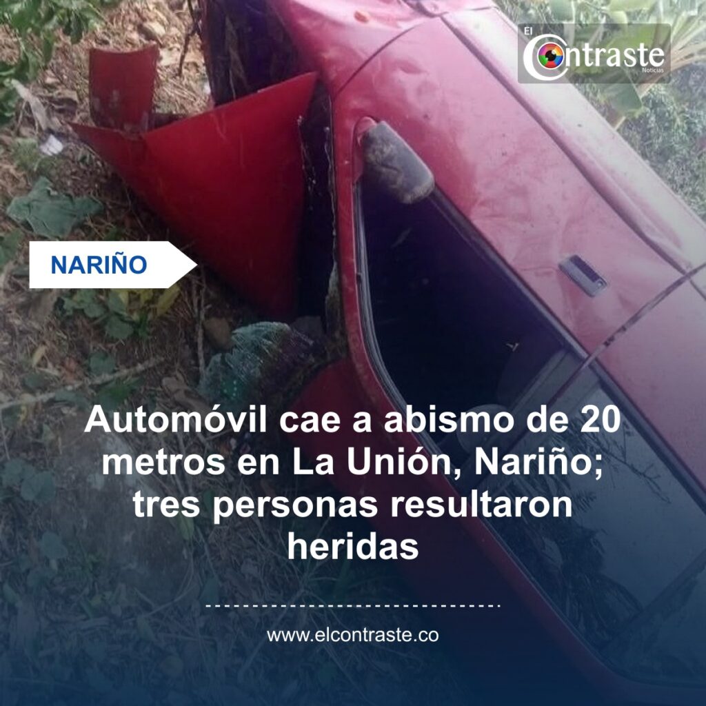 Automóvil cae a abismo de 20 metros en La Unión, Nariño; tres personas resultaron heridas