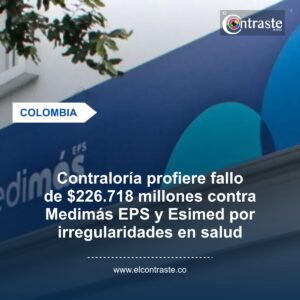 Contraloría profiere fallo de $226.718 millones contra Medimás EPS y Esimed por irregularidades en salud