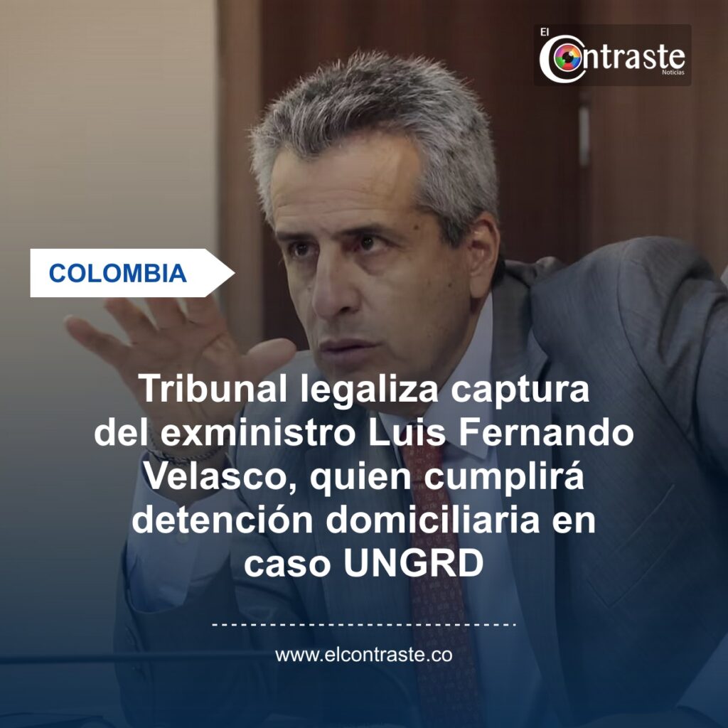 Tribunal legaliza captura del exministro Luis Fernando Velasco, quien cumplirá detención domiciliaria en caso UNGRD