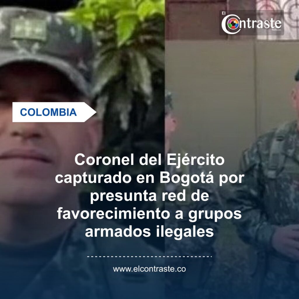 Coronel del Ejército capturado en Bogotá por presunta red de favorecimiento a grupos armados ilegales