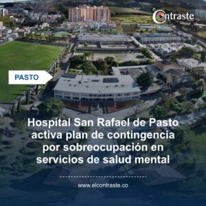 Hospital San Rafael de Pasto activa plan de contingencia por sobreocupación en servicios de salud mental