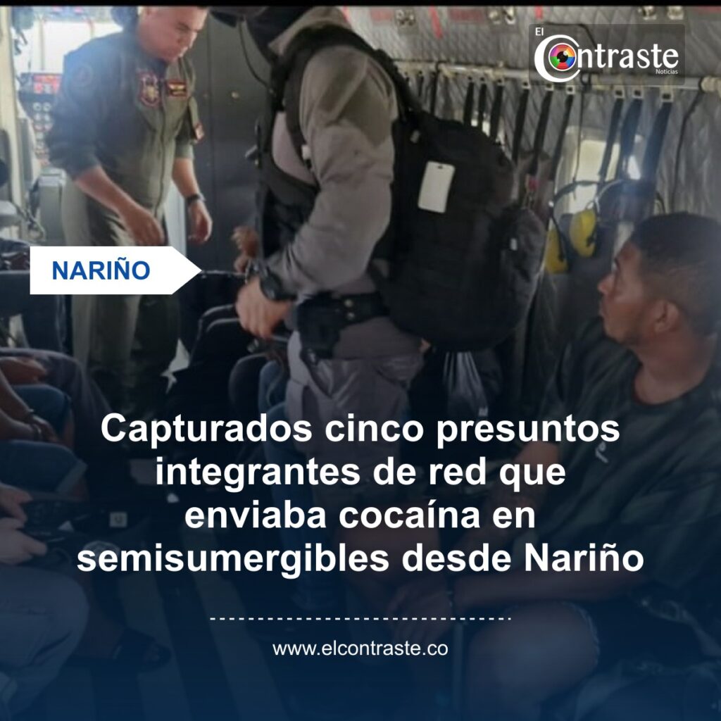 Capturados cinco presuntos integrantes de red que enviaba cocaína en semisumergibles desde Nariño