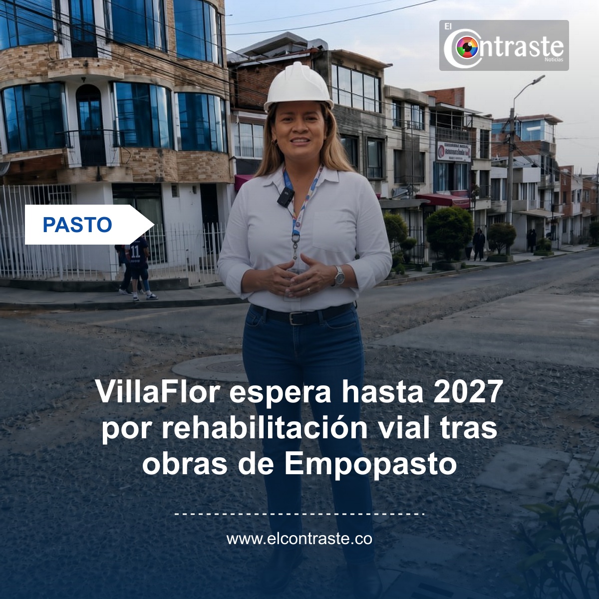 VillaFlor espera hasta 2027 por rehabilitación vial tras obras de Empopasto