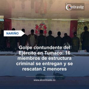 Golpe contundente del Ejército en Tumaco: 16 miembros de estructura criminal se entregan y se rescatan 2 menores
