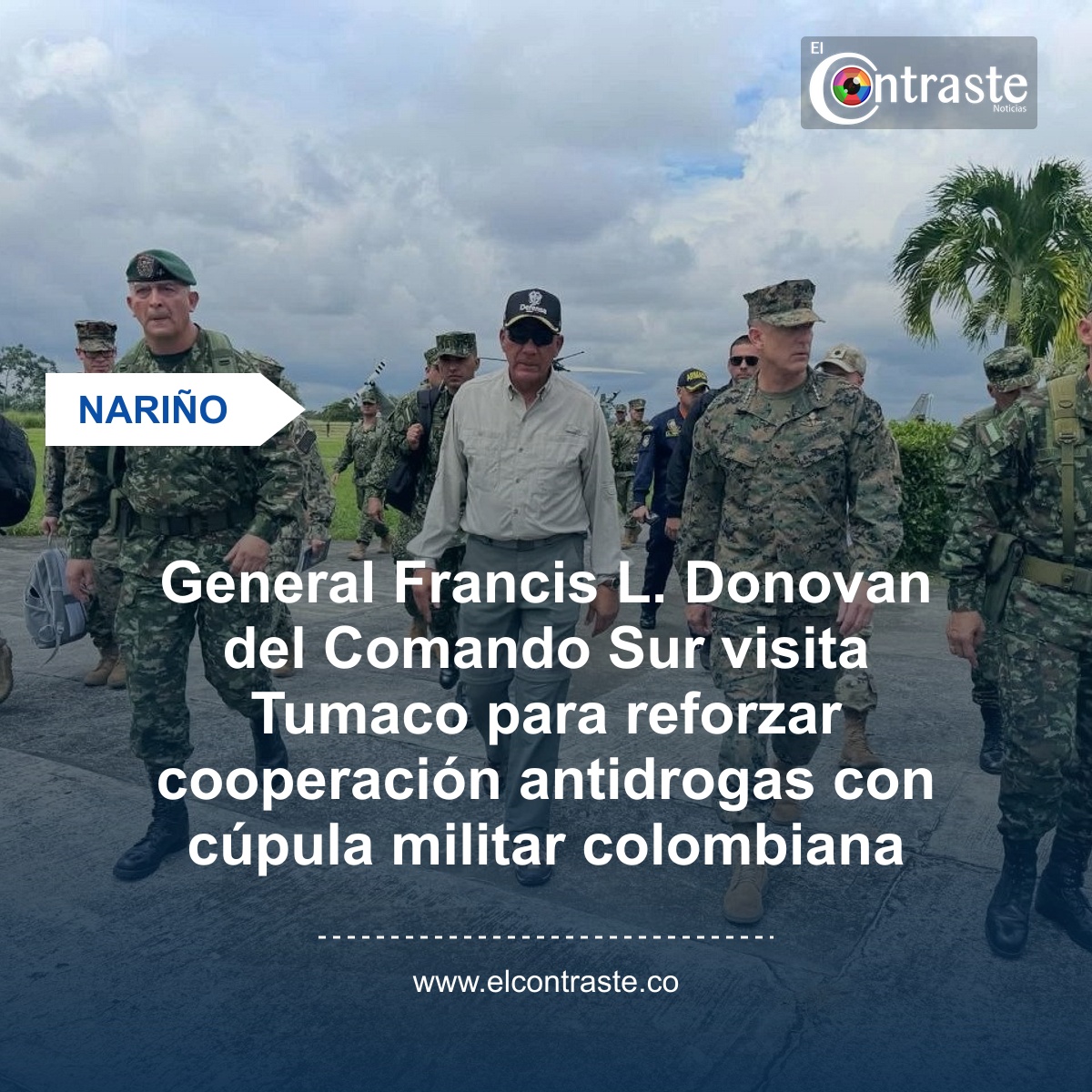 General Francis L. Donovan del Comando Sur visita Tumaco para reforzar cooperación antidrogas con cúpula militar colombiana