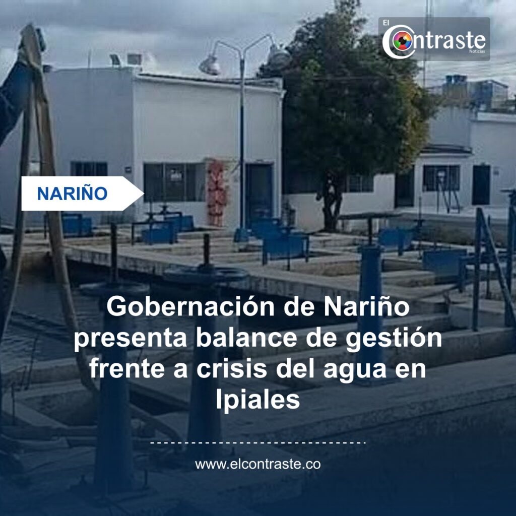 Gobernación de Nariño presenta balance de gestión frente a crisis del agua en Ipiales