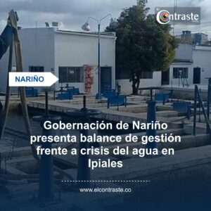 Gobernación de Nariño presenta balance de gestión frente a crisis del agua en Ipiales