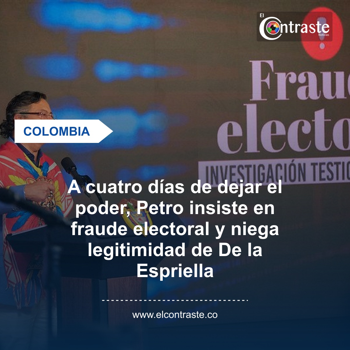 A cuatro días de dejar el poder, Petro insiste en fraude electoral y niega legitimidad de De la Espriella