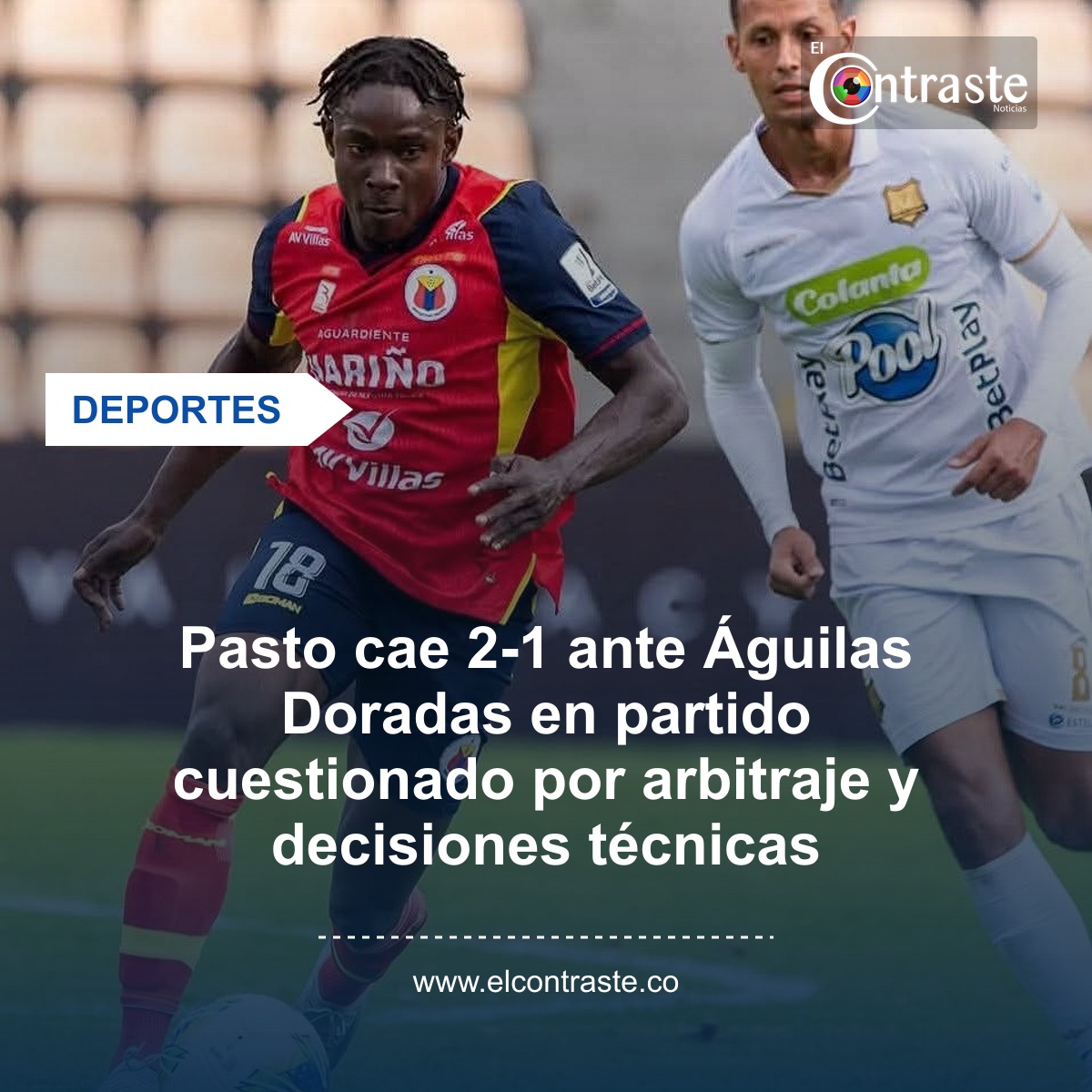Pasto cae 2-1 ante Águilas Doradas en partido cuestionado por arbitraje y decisiones técnicas