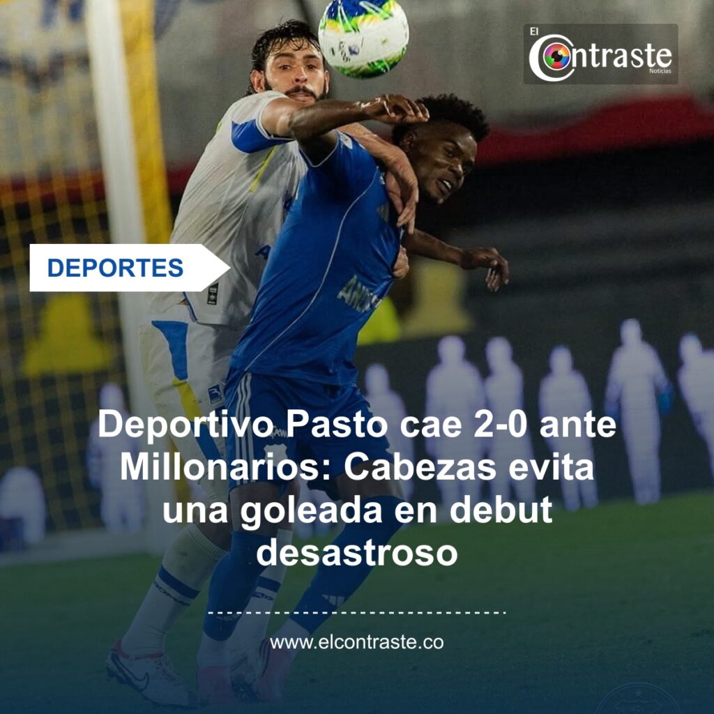 Deportivo Pasto cae 2-0 ante Millonarios: Cabezas evita una goleada en debut desastroso