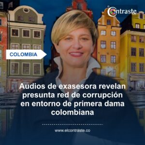 Audios de exasesora revelan presunta red de corrupción en entorno de primera dama colombiana