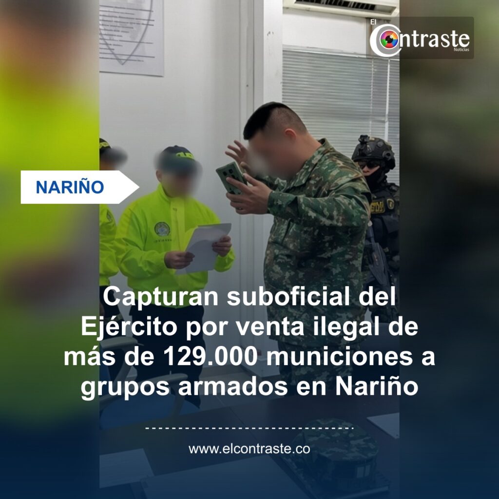 Capturan suboficial del Ejército por venta ilegal de más de 129.000 municiones a grupos armados en Nariño