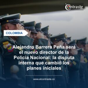 Alejandro Barrera Peña será el nuevo director de la Policía Nacional: la disputa interna que cambió los planes iniciales