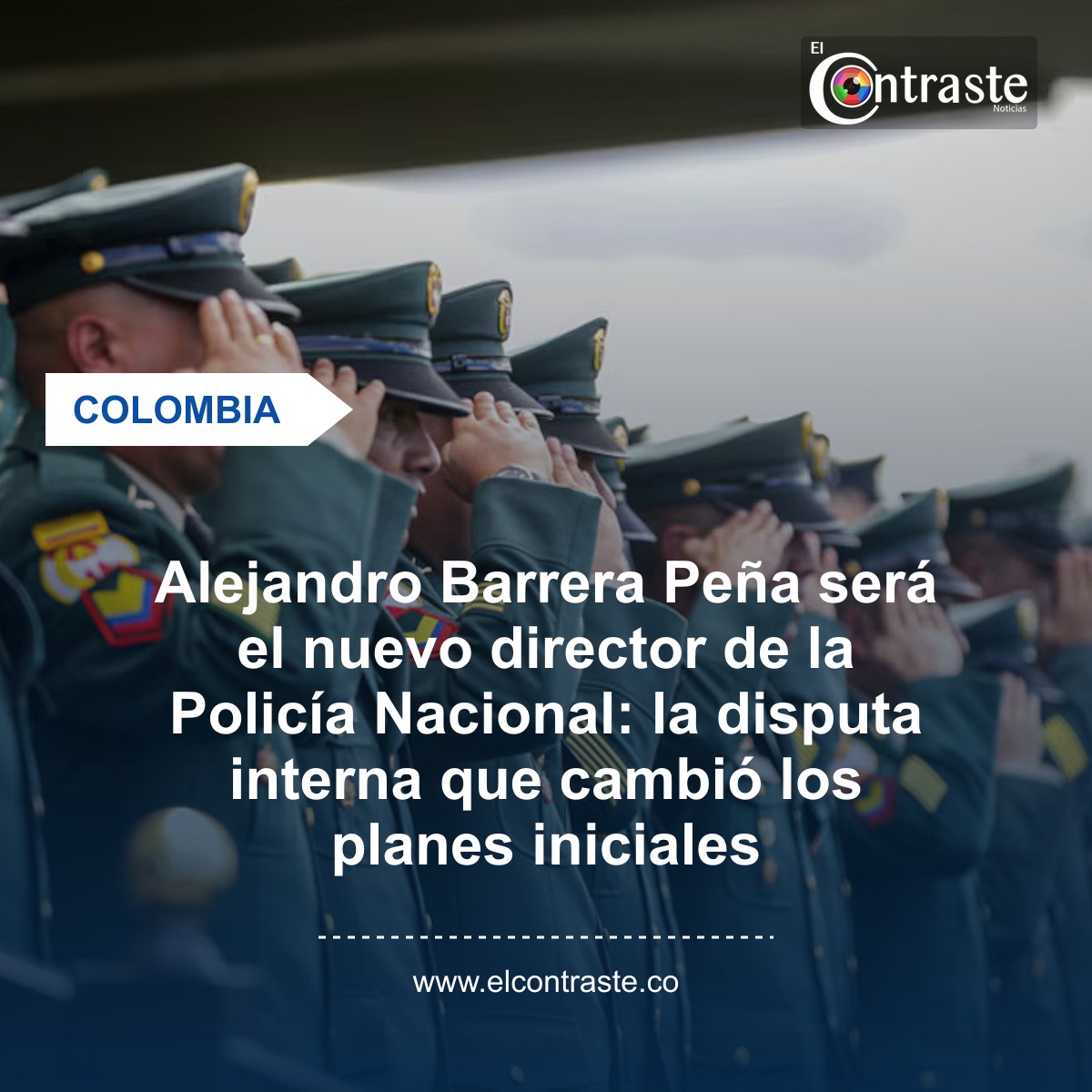 Alejandro Barrera Peña será el nuevo director de la Policía Nacional: la disputa interna que cambió los planes iniciales