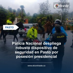 Policía Nacional despliega robusto dispositivo de seguridad en Pasto por posesión presidencial