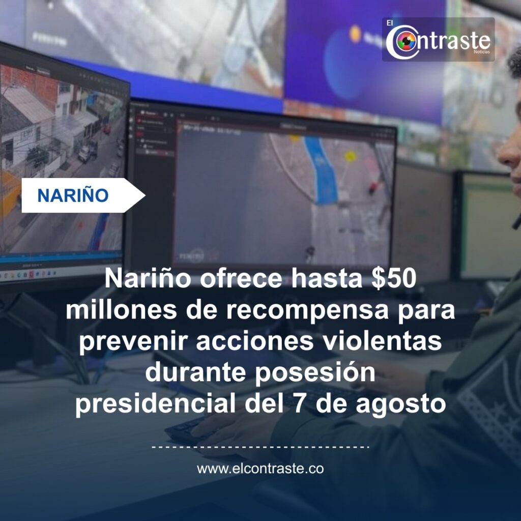 Nariño ofrece hasta $50 millones de recompensa para prevenir acciones violentas durante posesión presidencial del 7 de agosto