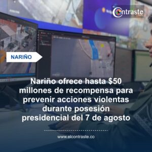 Nariño ofrece hasta $50 millones de recompensa para prevenir acciones violentas durante posesión presidencial del 7 de agosto