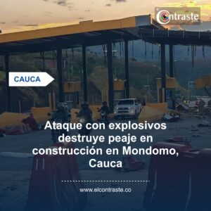 Ataque con explosivos destruye peaje en construcción en Mondomo, Cauca