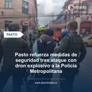 Pasto refuerza medidas de seguridad tras ataque con dron explosivo a la Policía Metropolitana