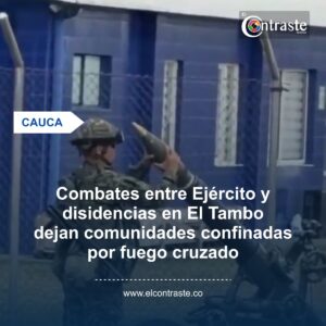 Combates entre Ejército y disidencias en El Tambo dejan comunidades confinadas por fuego cruzado
