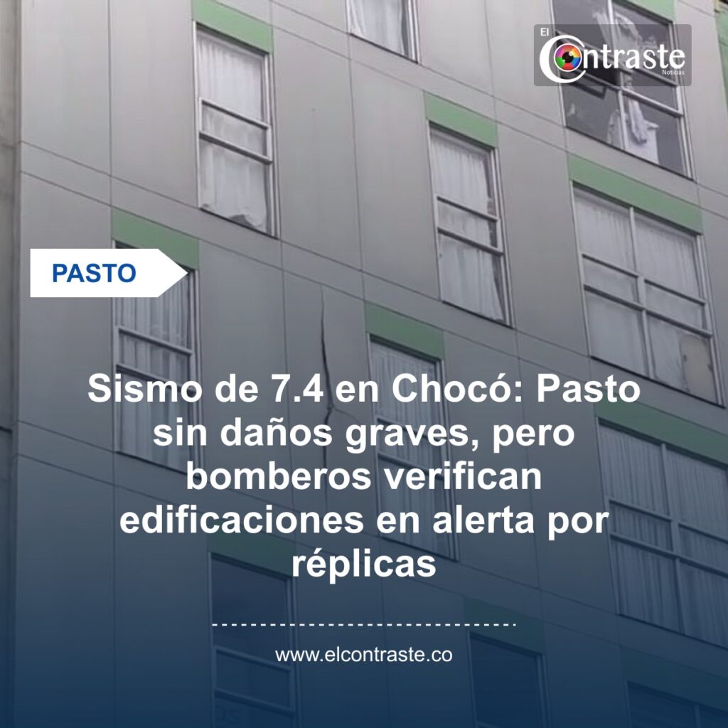 Sismo de 7.4 en Chocó: Pasto sin daños graves, pero bomberos verifican edificaciones en alerta por réplicas