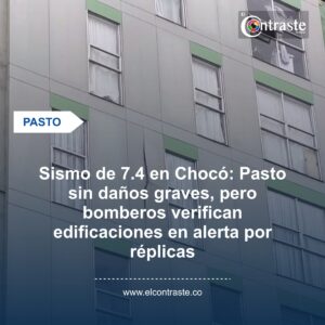 Sismo de 7.4 en Chocó: Pasto sin daños graves, pero bomberos verifican edificaciones en alerta por réplicas