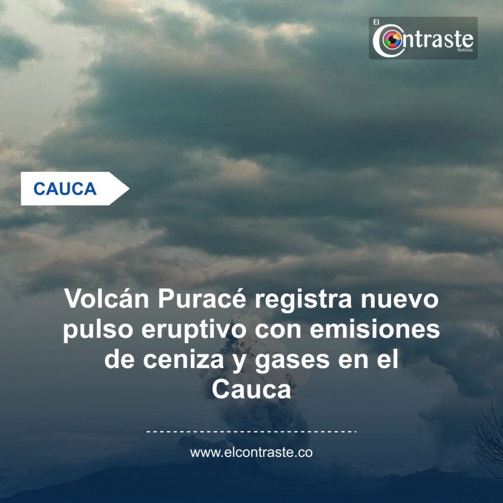 Volcán Puracé registra nuevo pulso eruptivo con emisiones de ceniza y gases en el Cauca