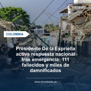 Presidente De la Espriella activa respuesta nacional tras emergencia: 111 fallecidos y miles de damnificados