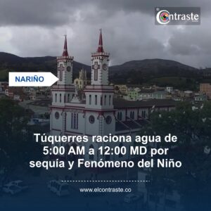 Túquerres raciona agua de 5:00 AM a 12:00 MD por sequía y Fenómeno del Niño