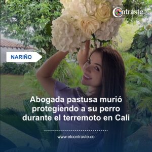 Abogada pastusa murió protegiendo a su perro durante el terremoto en Cali