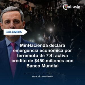 MinHacienda declara emergencia económica por terremoto de 7.4: activa crédito de $450 millones con Banco Mundial