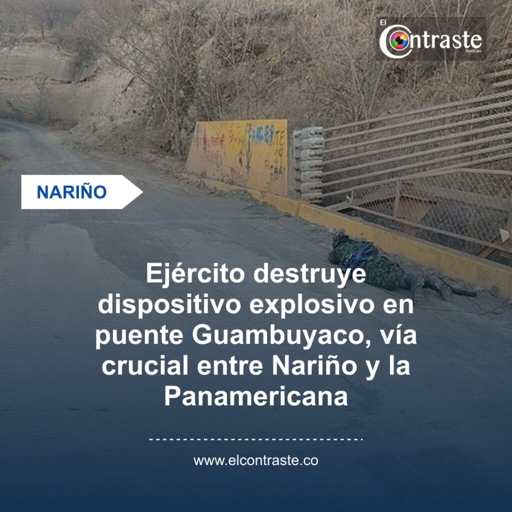 Ejército destruye dispositivo explosivo en puente Guambuyaco, vía crucial entre Nariño y la Panamericana