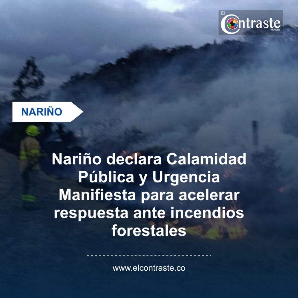 Nariño declara Calamidad Pública y Urgencia Manifiesta para acelerar respuesta ante incendios forestales